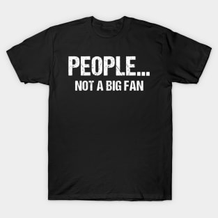 Funny Sarcastic People Not A Big Fan Tshirt Introvert Quote T-Shirt